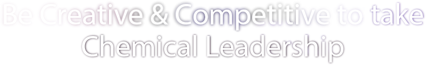 Be Creative & Competitive to take Chemical Leadership 