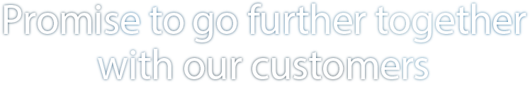 Promise to go further together with our customers