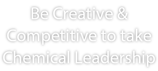 Be Creative & Competitive toward a Chemical Leader